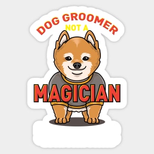 DOG GROOMER: Dog Groomer Not A Magician Sticker